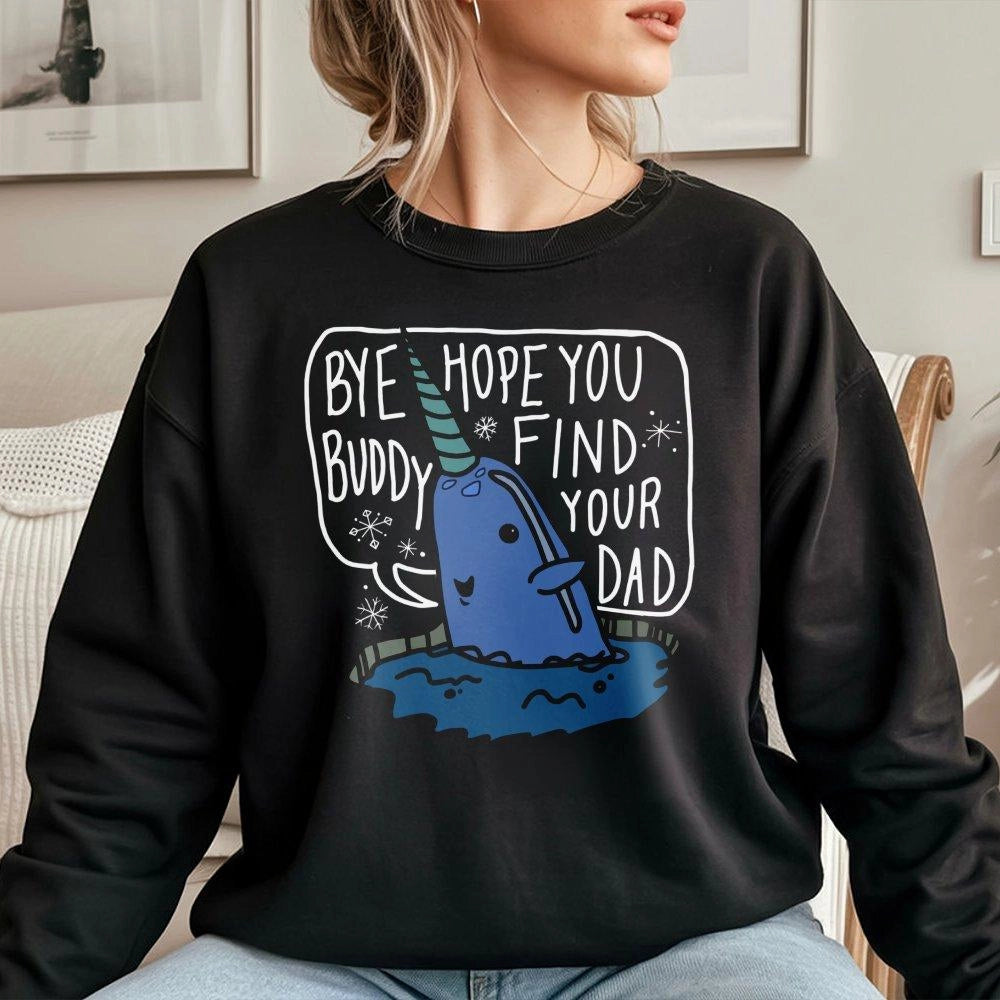 Bye Buddy Hope You Find Your Dad Sweatshirt | Cute Narwhal Christmas Graphic | Premium Cotton Blend | Funny Holiday Gift for 