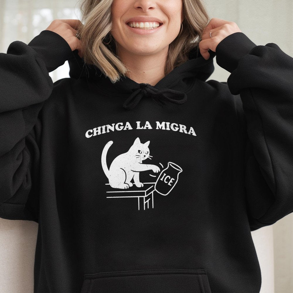 Chinga La Migra Hoodie | Funny Cat Pushing ICE Jar Graphic | Soft Cotton Blend Unisex Sweatshirt | Activist Protest Gift