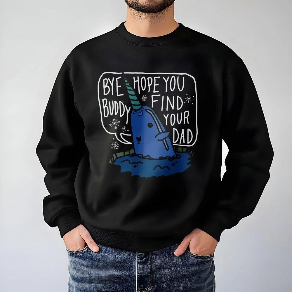 Bye Buddy Hope You Find Your Dad Sweatshirt | Cute Narwhal Christmas Graphic | Premium Cotton Blend | Funny Holiday Gift for 